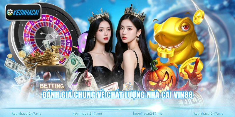 Vin88 - Nơi Hội Tụ Tinh Hoa Giải Trí Trực Tuyến Đỉnh Cao 1 Đánh giá chung về chất lượng nhà cái Vin88