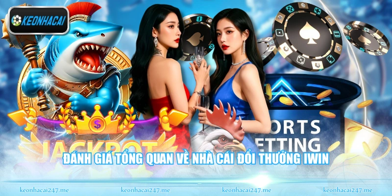 Iwin - Phân Tính Tổng Quan Về Sân Chơi Đổi Thưởng Hiện Nay 1 Đánh giá tổng quan về nhà cái đổi thưởng Iwin