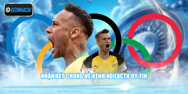 XoiLacTV - Kênh Trực Tiếp Bóng Đá Đỉnh Cao Nhất 2026 1 Nhận xét chung về kênh XoiLacTV uy tín