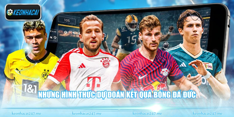Soi Kèo Bundesliga - Góc Nhìn Chuyên Sâu Bóng Đá Đức 3 Những hình thức dự đoán kết quả bóng đá Đức