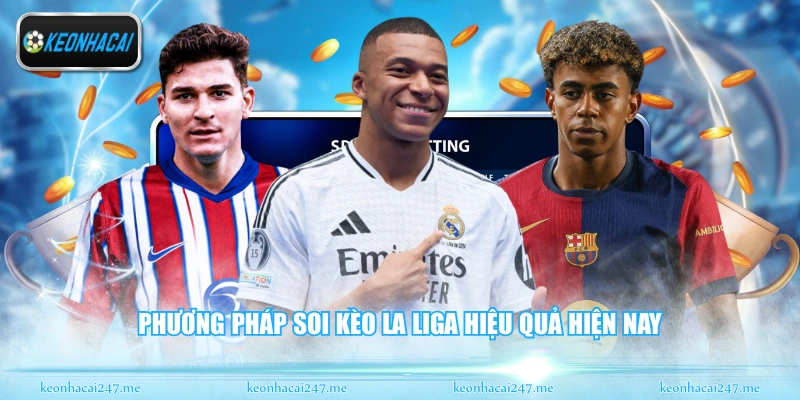 Soi Kèo La Liga - Nhận Định Bóng Đá Tây Ban Nha Chuẩn 1 Phương pháp soi kèo La Liga hiệu quả hiện nay