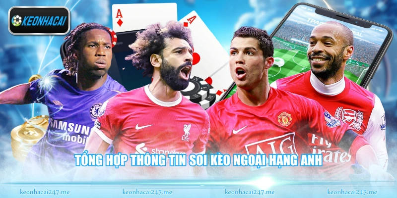 Soi Kèo Ngoại Hạng Anh - Phân Tích Kèo Đấu Đỉnh Cao 1 Tổng hợp thông tin soi kèo ngoại hạng Anh